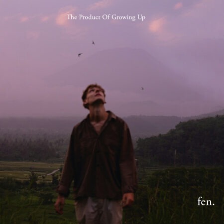 fen - The Product Of Growing Up